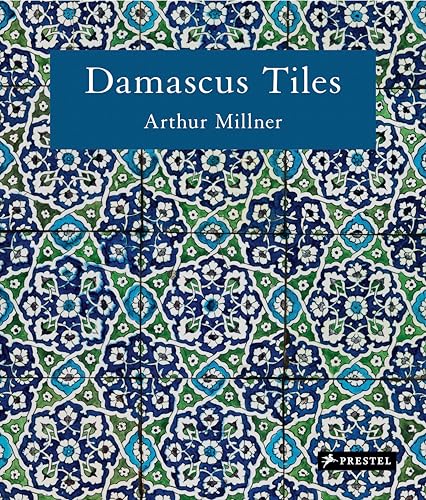 Damascus Tiles: Mamluk and Ottoman Architectural Ceramics from Syria (Compact Edition)
