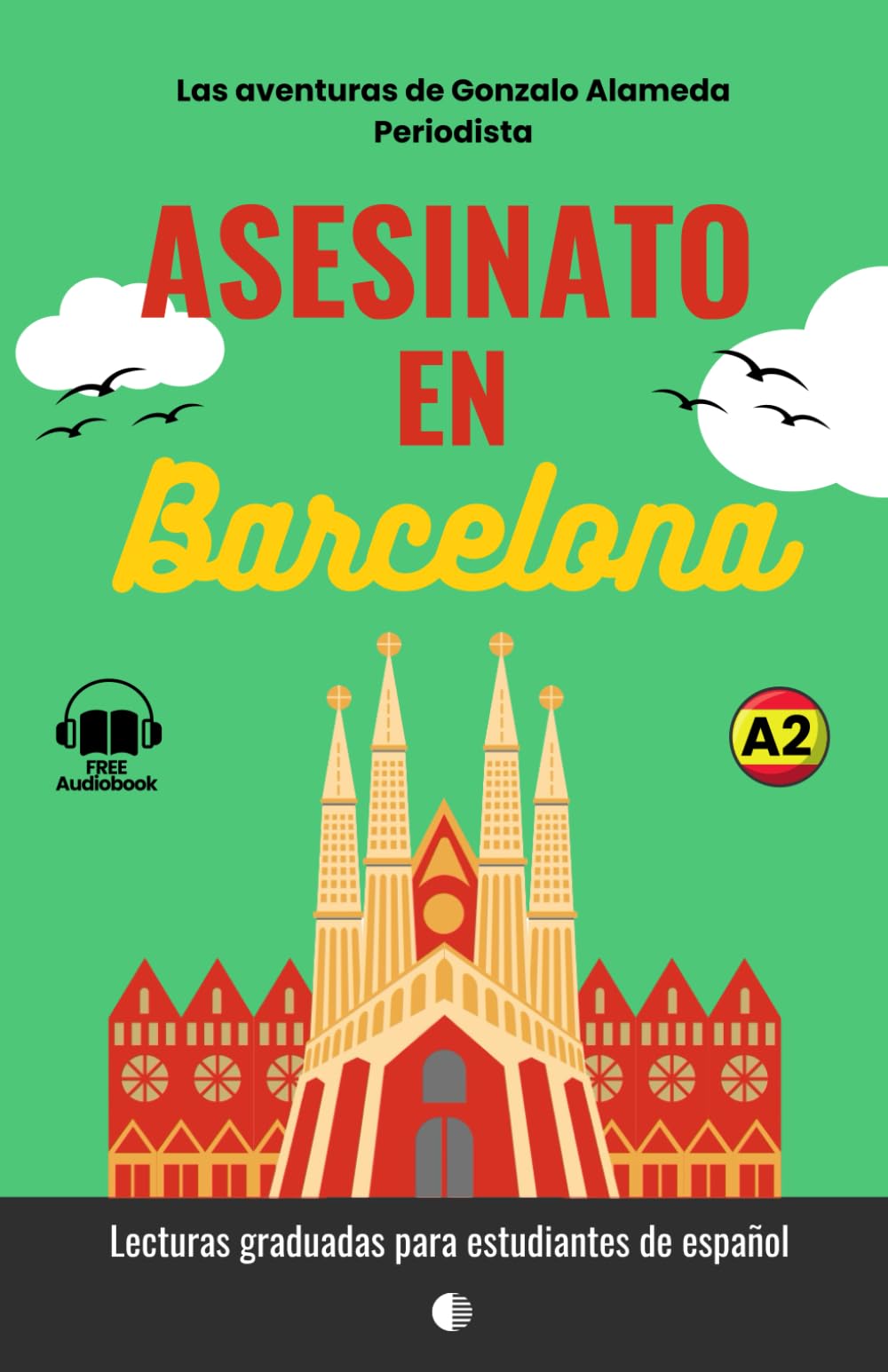Asesinato en Barcelona - Spanish Graded Reader A2. Short spanish novel (Las aventuras de Gonzalo Alameda. Periodista)