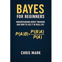 Bayes for Beginners! Understanding Bayes Theorem and How to Use It in Real Life