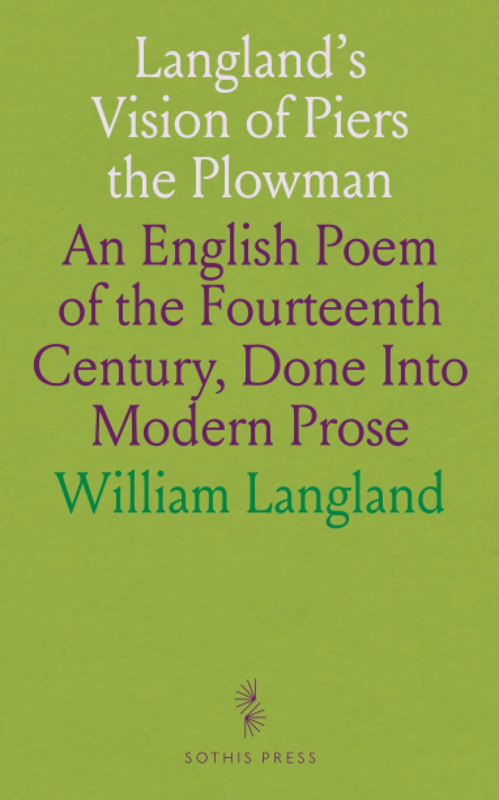 Langland's Vision of Piers the Plowman: An English Poem of the Fourteenth Century, Done Into Modern Prose