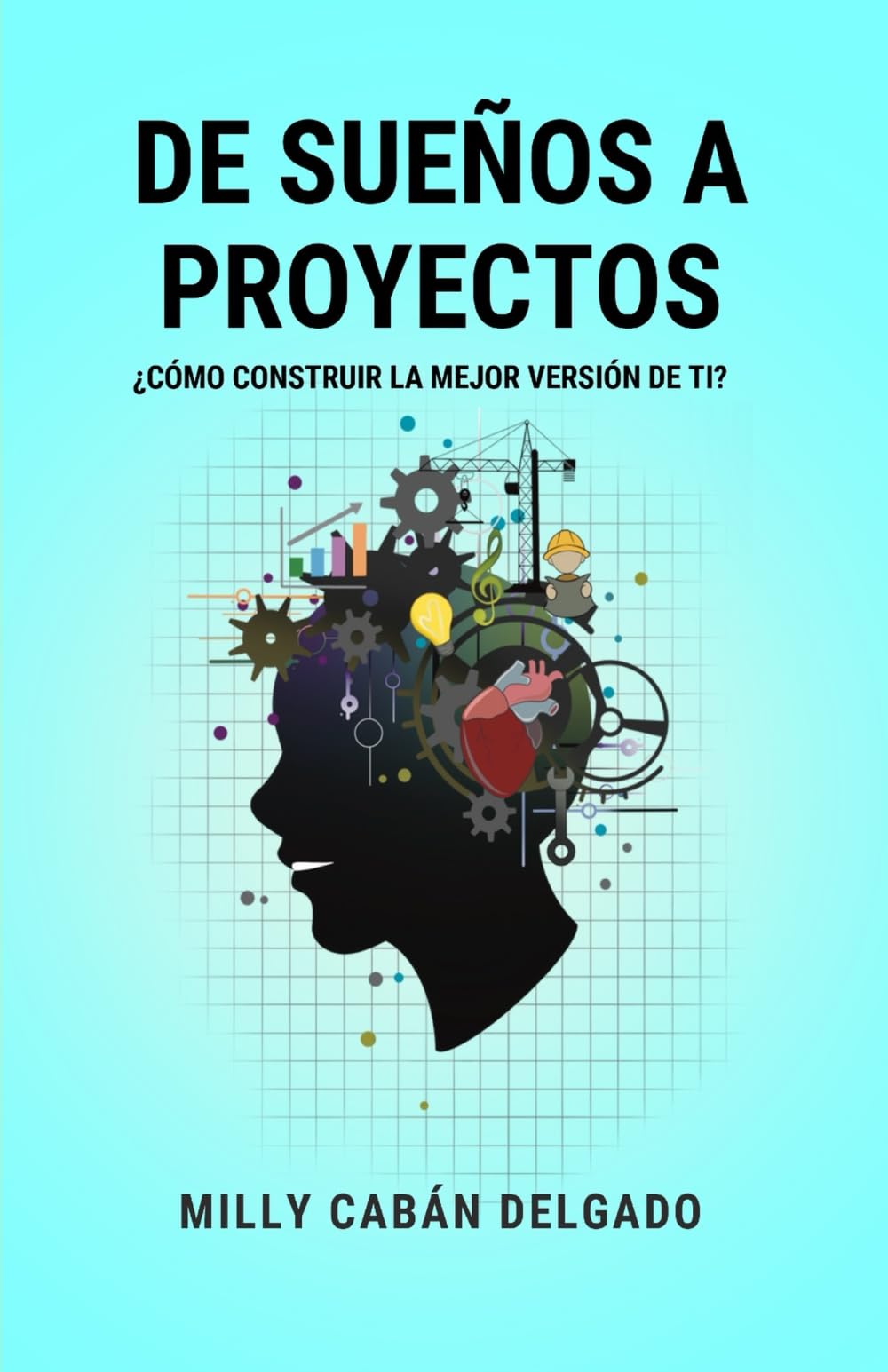 DE SUEÑOS A PROYECTOS: ¿Cómo construir una mejor versión de ti?