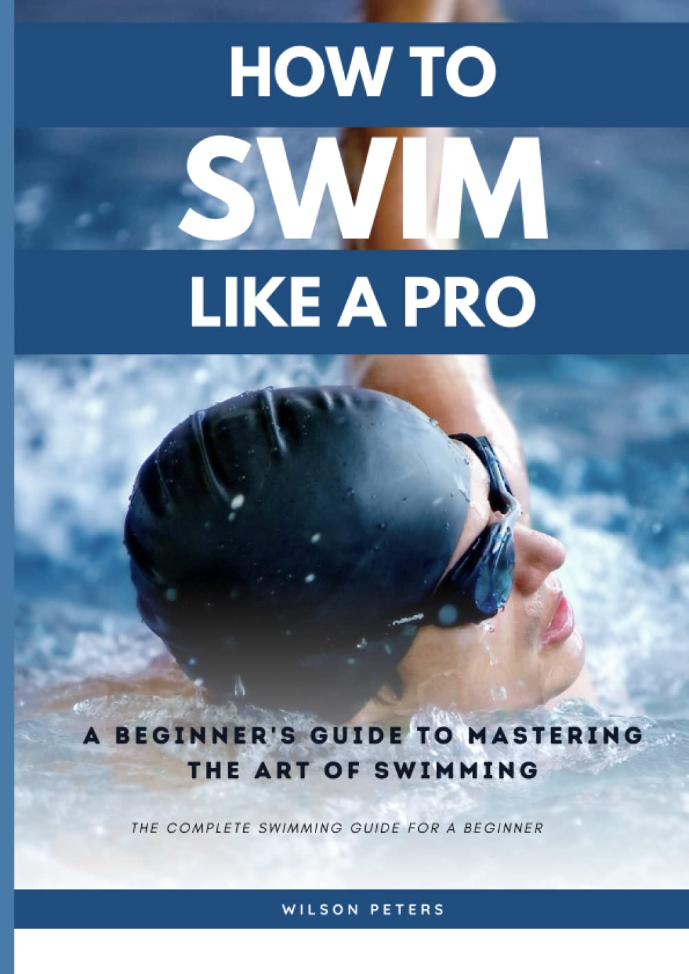How To Swim Like A Pro A Beginner's Guide To Mastering The Art Of
