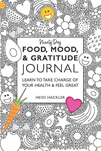 Food, Mood, & Gratitude Journal: LEARN TO TAKE CHARGE OF YOUR HEALTH