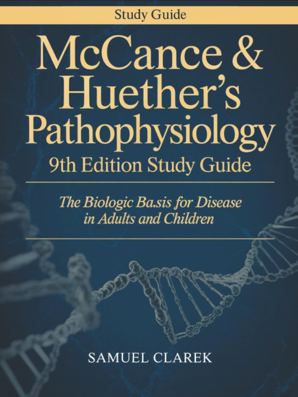 McCance & Huether’s Pathophysiology 9th Edition Study Guide: The Biologic Basis for Disease in Adults and Children