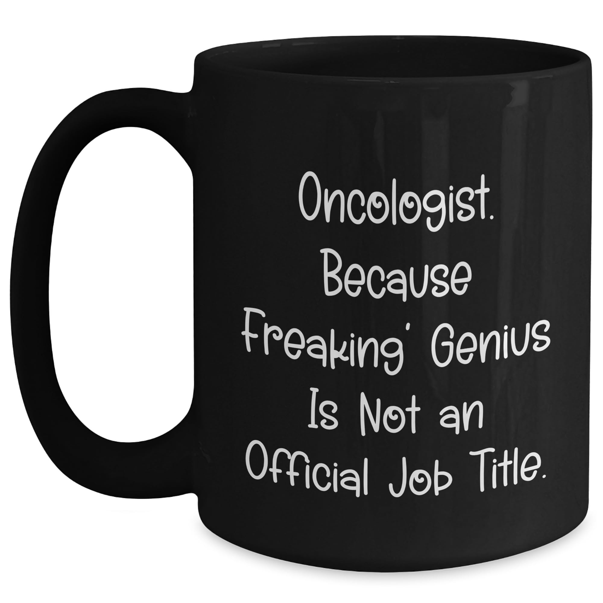 Gifts from Friends for the Oncologist with a Sense of Humor - Black Coffee Mug for Birthda — funny ceramic mug from ShopProudGifts