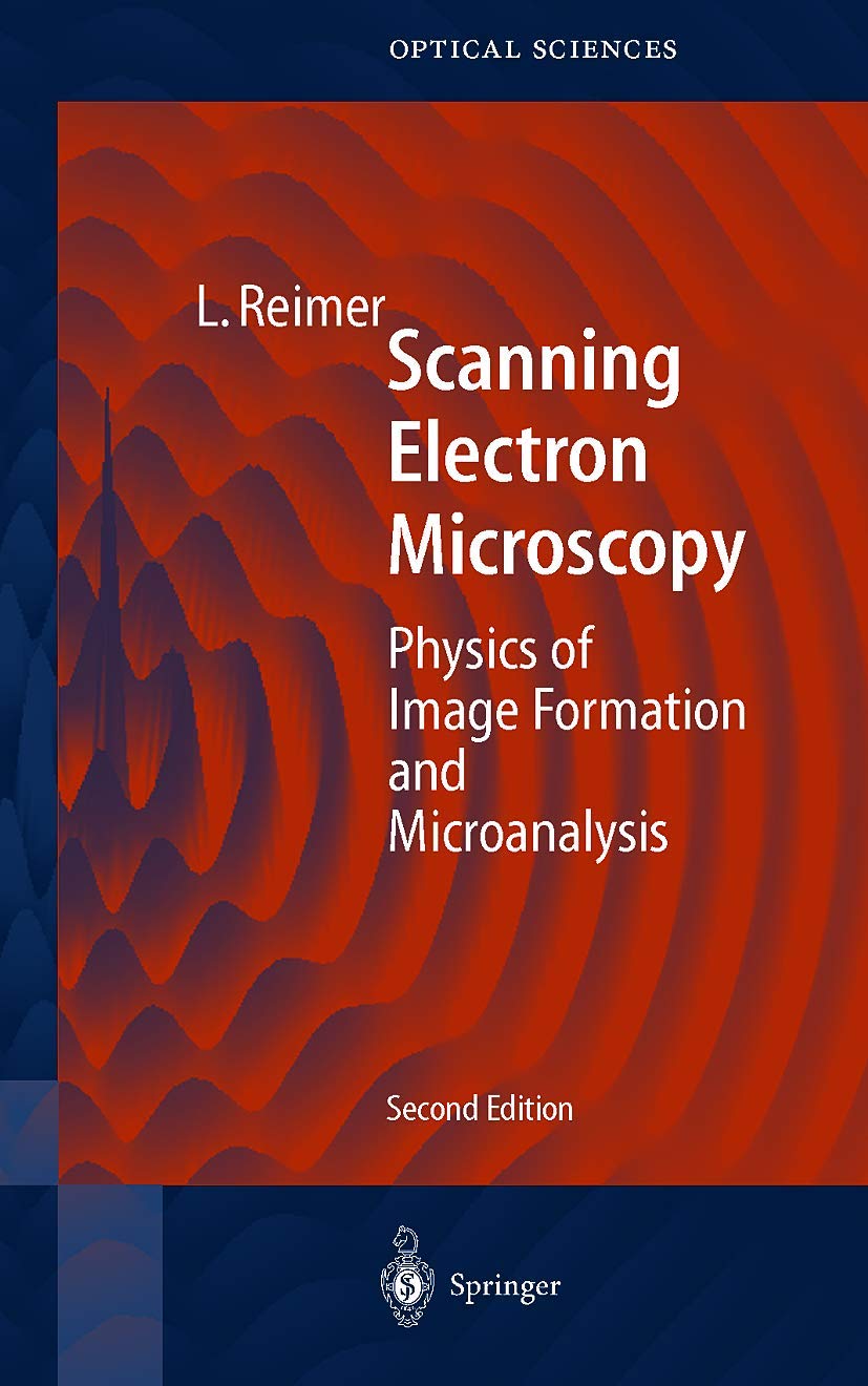 Scanning Electron Microscopy: Physics of Image Formation and Microanalysis (Springer Series in Optical Sciences, 45)      Second Edition 1998