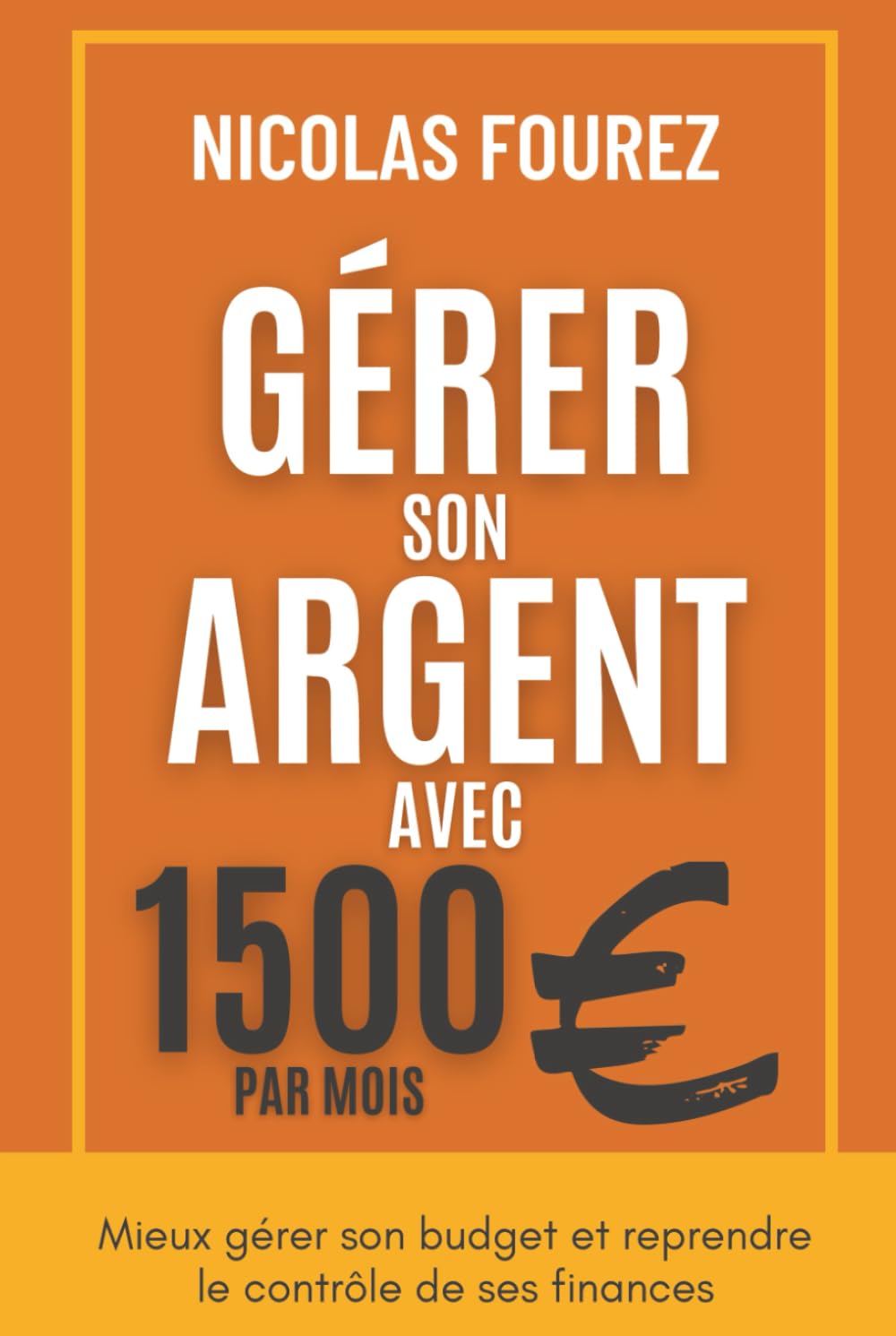 Gérer son argent avec 1500€ par mois: Mieux gérer son budget et reprendre le contrôle de ses finances