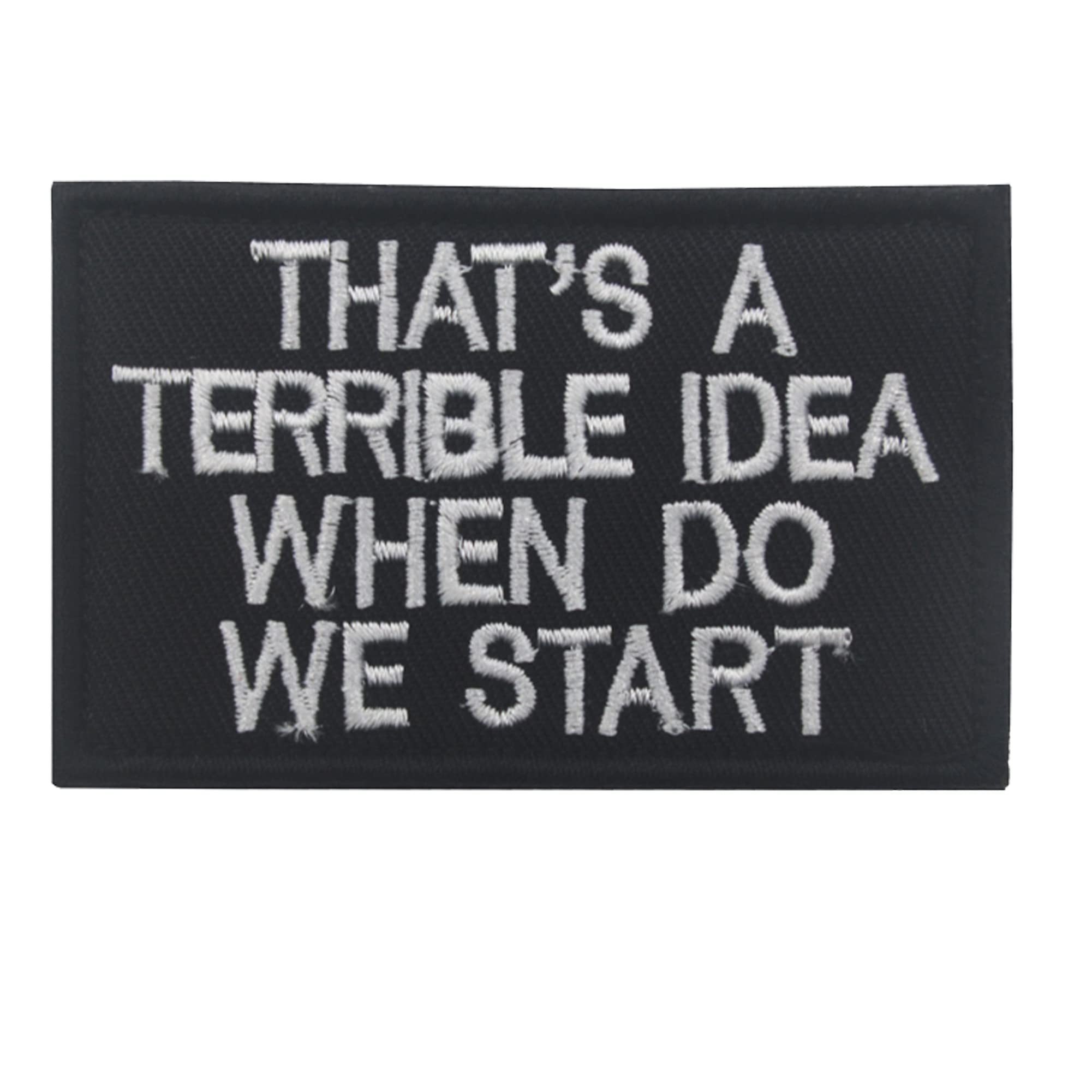 "That's A Terrible Idea When Do We Start" Morale Patch | Hook & Loop Fastener, 3.15 X 1.97 Inch - View #10