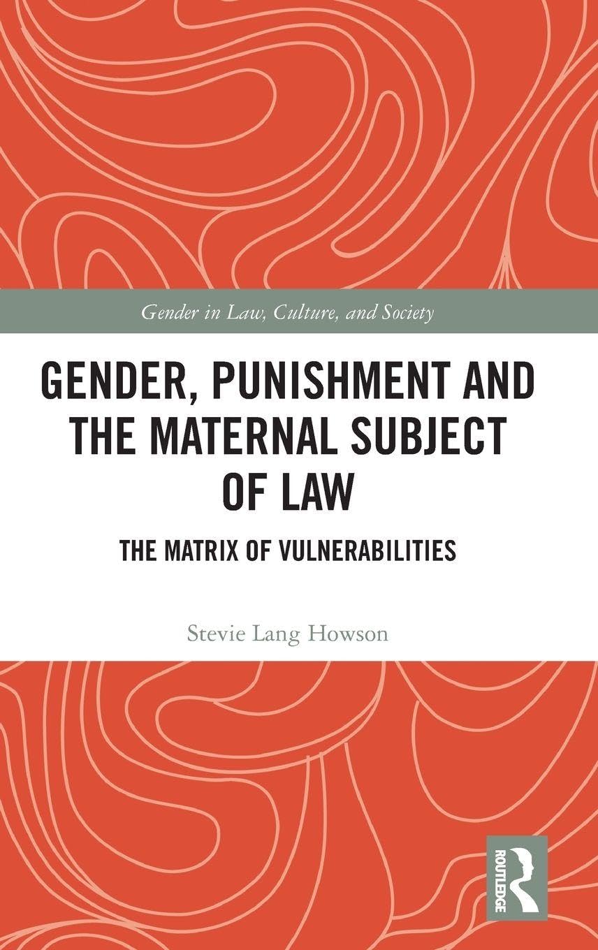 Gender, Punishment and the Maternal Subject of Law: The Matrix of Vulnerabilities (Gender in Law, Culture, and Society)