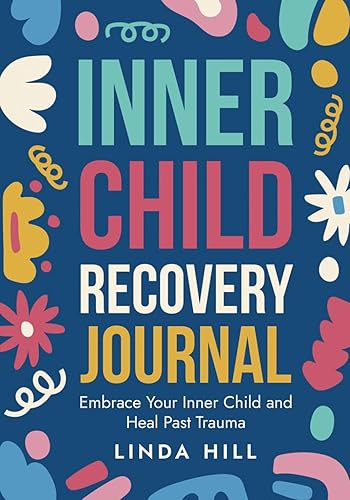 Inner Child Recovery Journal: Embrace Your Inner Child and Heal Past Trauma