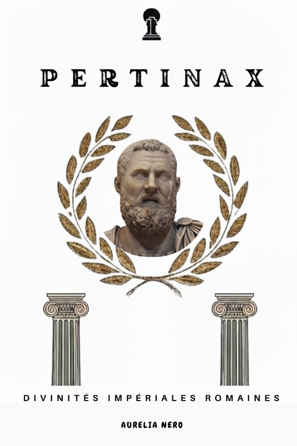 Pertinax: divinités impériales romaines (LA SAGA DES DIEUX-EMPEREURS DE ROME)
