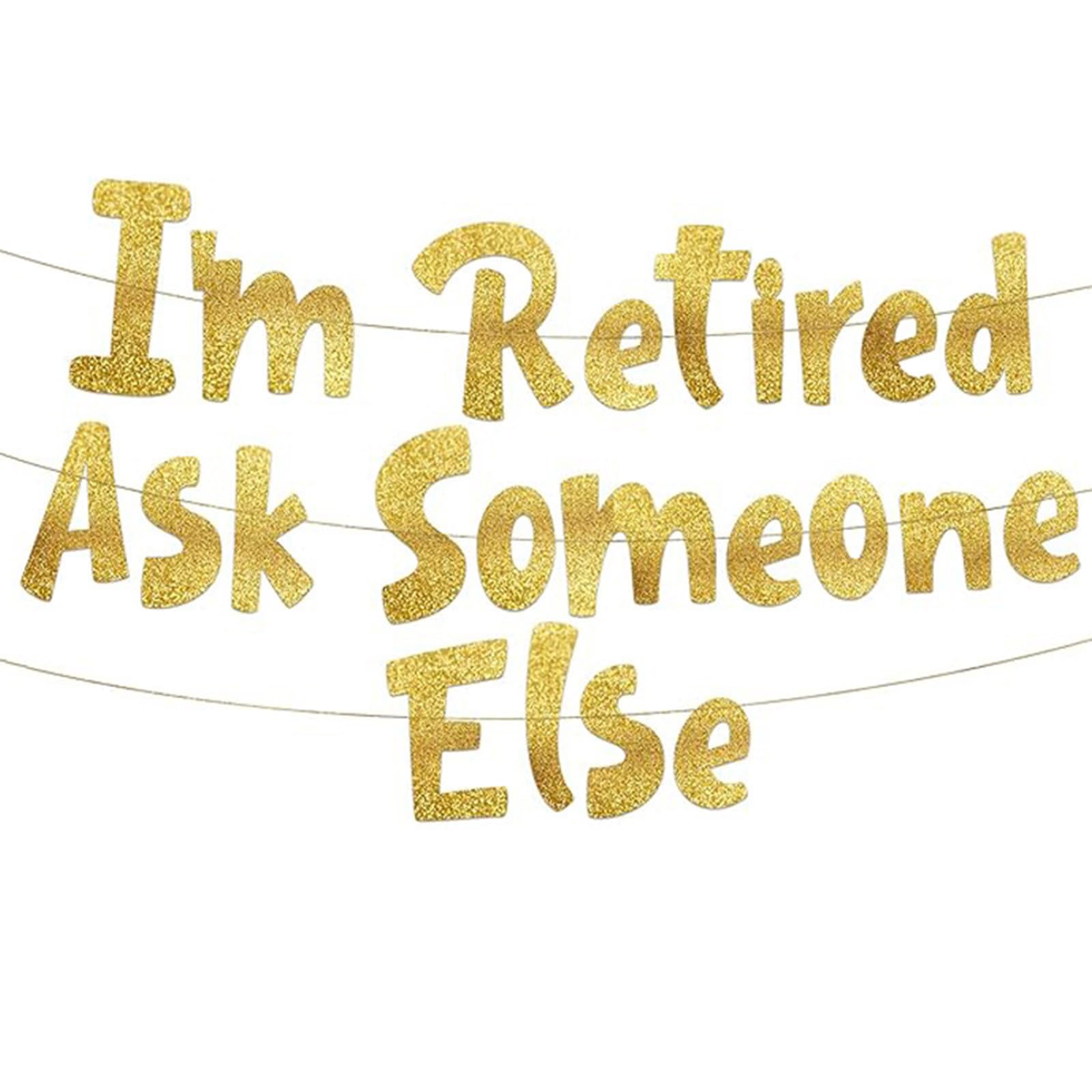 I'm Retired Ask Someone Else Retirement Banner,Gold Glitter Banner,Retirement Party Decorations for Men and Women,Co-work Farewell Party Gifts Farewell Gifts Hanging Bunting Decorations