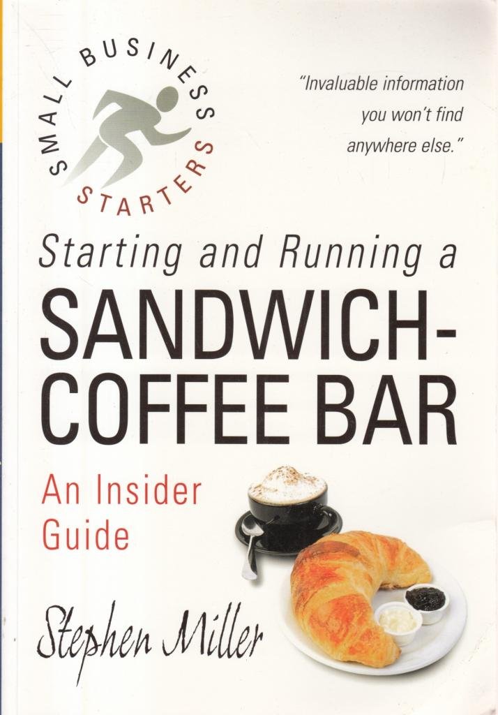 Buy Starting & Running A Sandwich-Coffee Bar: An insider guide to setting-up your own successful business (Small Business Start-Ups) — BookShops.in