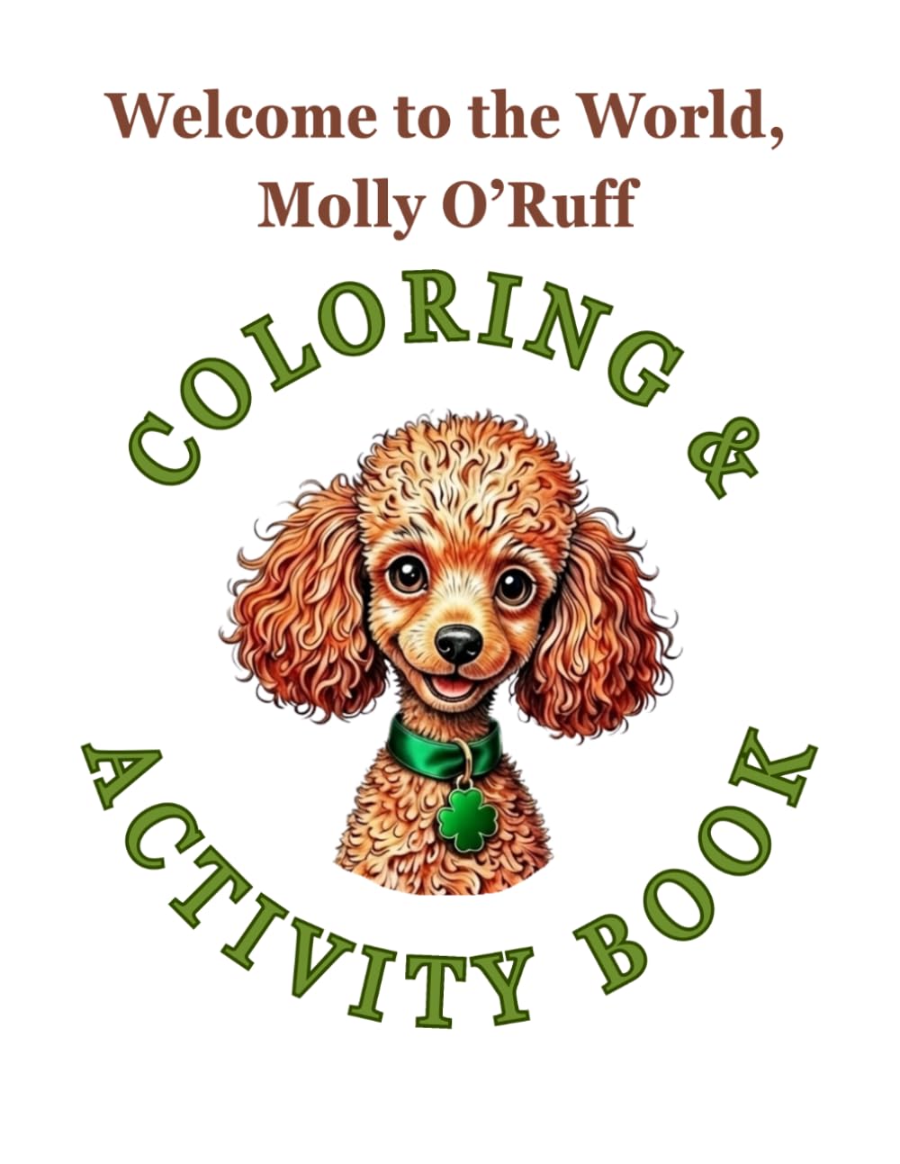 Welcome to the World, Molly O'Ruff. Coloring & Activity Book: Companion Coloring and Activity Book for Kids Ages 5–9 Featuring Dogs, Puppies, Drawing ... Fun (The Adventures of Molly O'Ruff series)