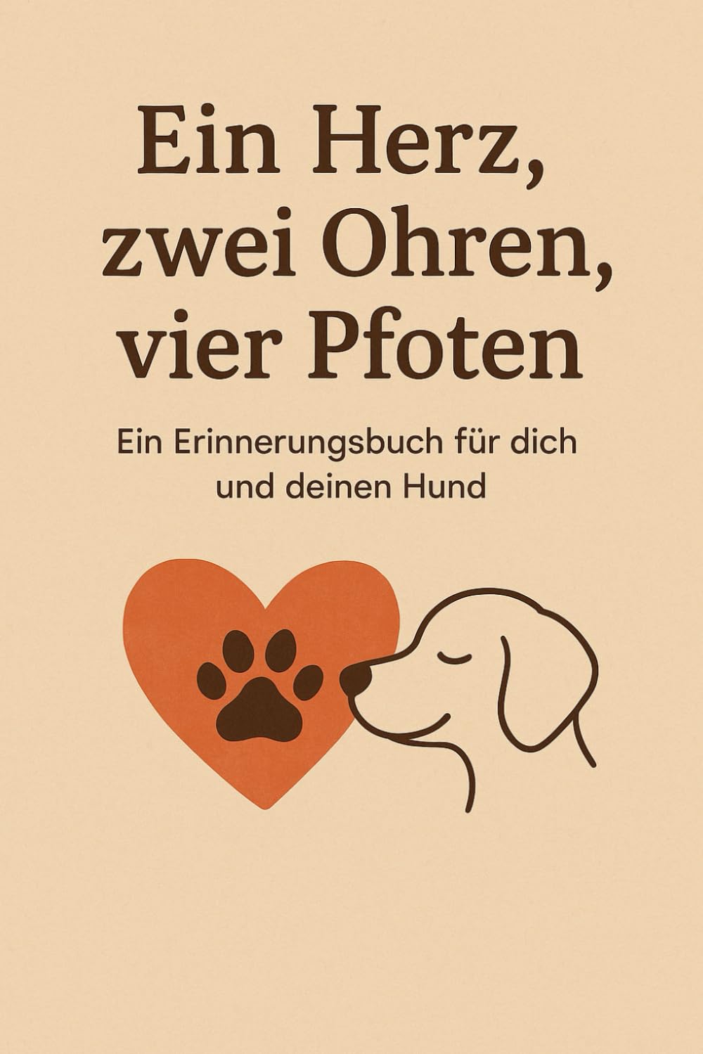Ein Herz, zwei Ohren, vier Pfoten: Ein Erinnerungsbuch für dich und deinen Hund
