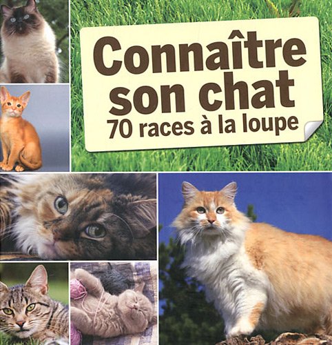 Connaître son chat : 70 races à la loupe