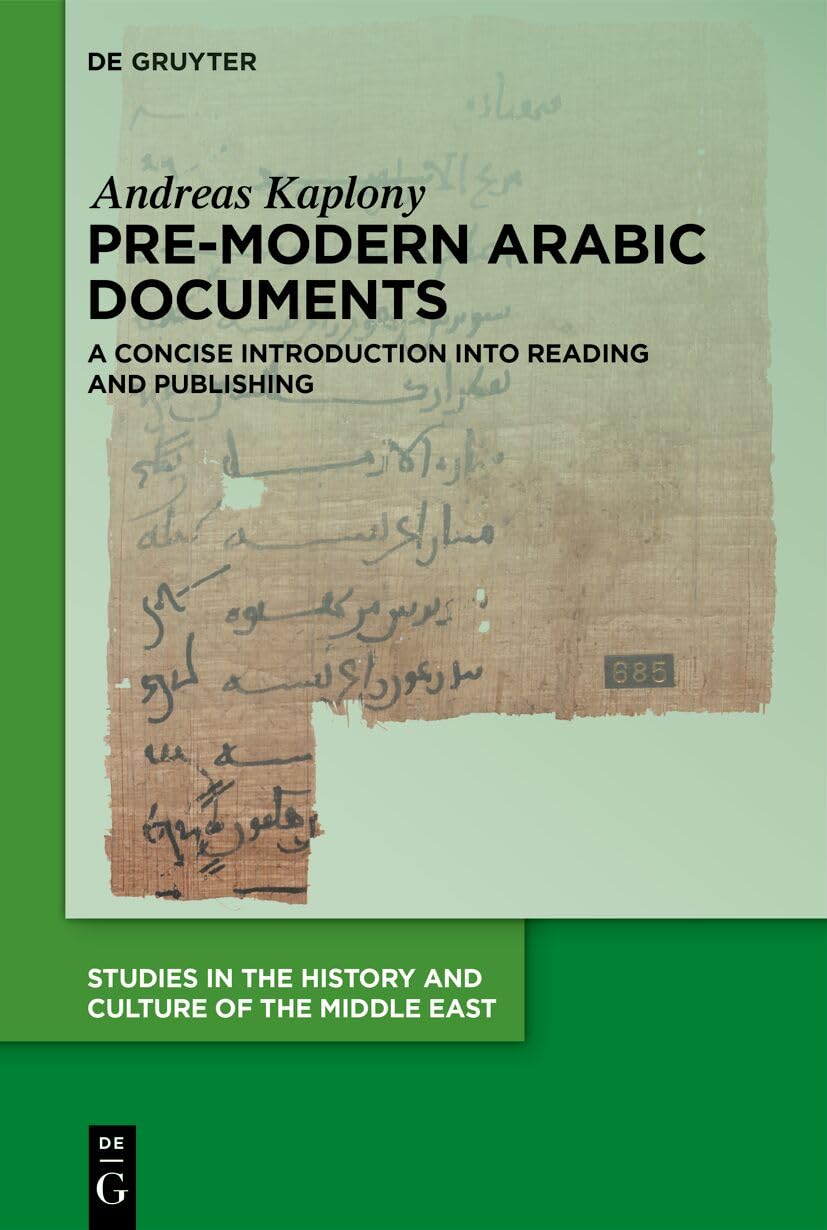 Pre-Modern Arabic Documents: A Concise Introduction into Reading and Publishing (Studies in the History and Culture of the Middle East, 51)