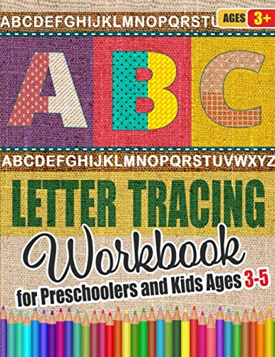 ABC Letter Tracing Workbook for Preschoolers and Kids Ages 3-5: Fun Alphabet Writing Practice Book For Kids | Essential Preschool Skills for Kindergarten, Pre K and Toddlers