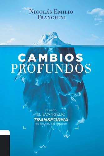 Cambios Profundos: Cuando el evangelio transforma los deseos de corazón (Spanish Edition)