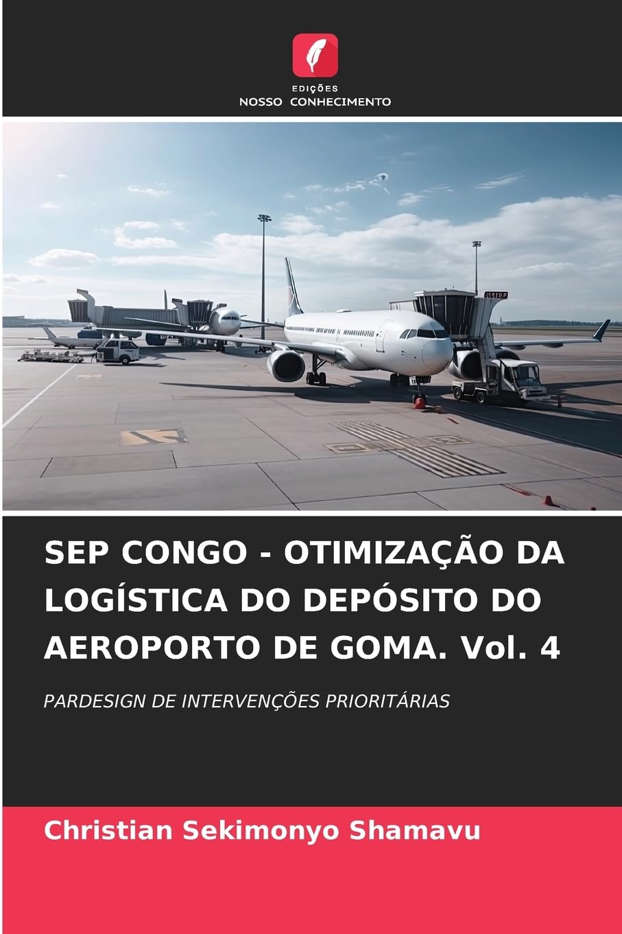 SEP CONGO - OTIMIZAÇÃO DA LOGÍSTICA DO DEPÓSITO DO AEROPORTO DE GOMA. Vol. 4: PARDESIGN DE INTERVENÇÕES PRIORITÁRIAS