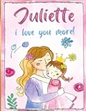 Juliette i love you more!: Personalized Children's Books , Juliette Name