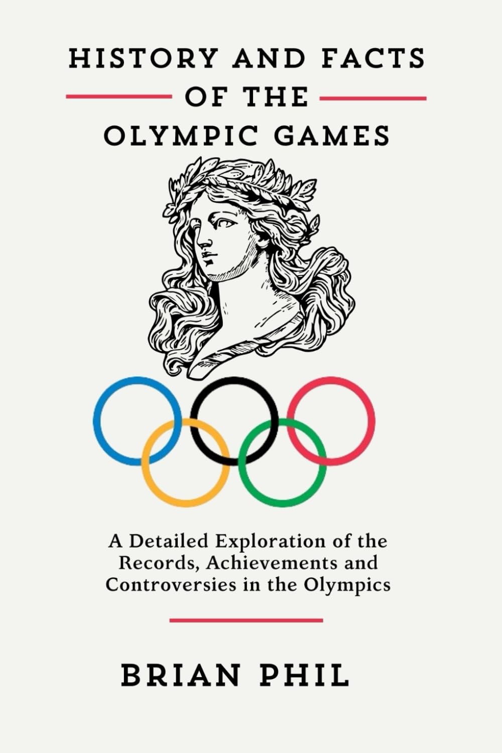 HISTORY AND FACTS OF THE OLYMPIC GAMES: A Detailed Exploration of the Records, Achievements and Controversies in the Olympics