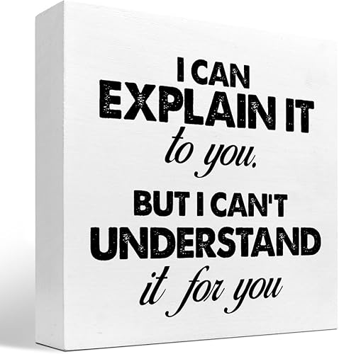 Letrero de madera con texto en inglés "I Can Explain It to You but I Can't Understand It for You", divertido letrero de madera sarcástica para