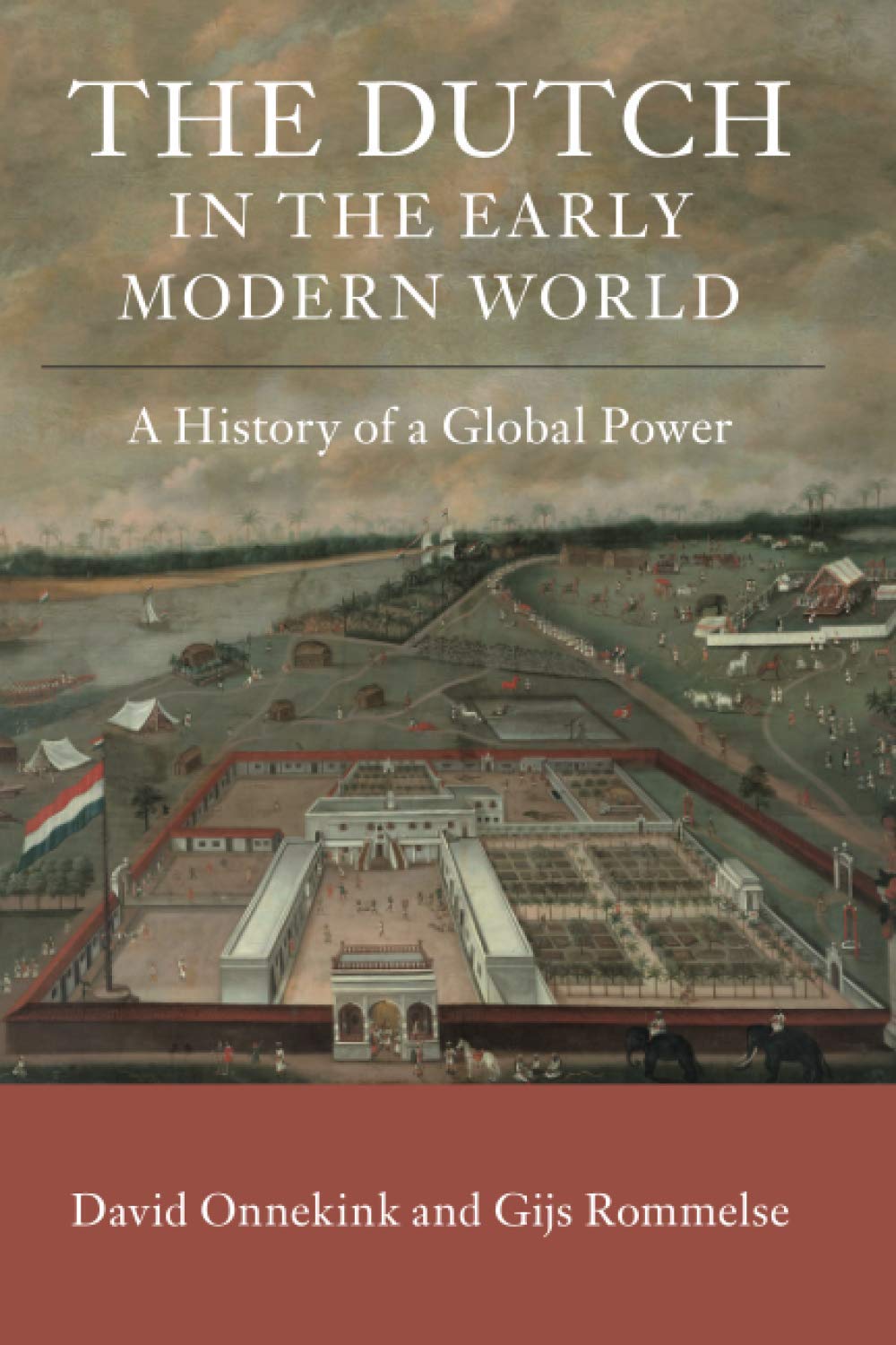 The Dutch in the Early Modern World: A History of a Global Power