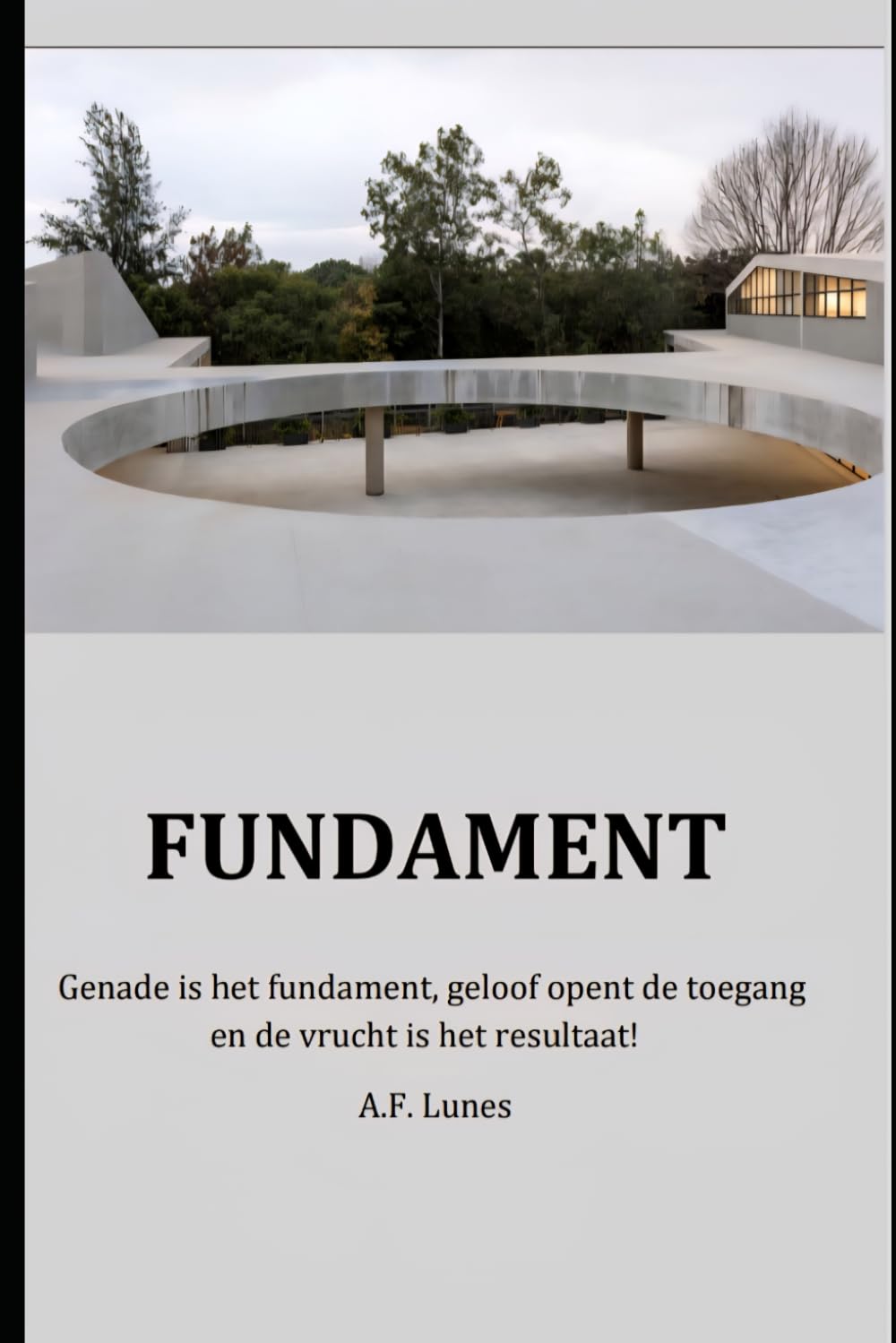Het Fundament: Genade is het fundament, geloof opent de toegang en de vrucht is het resultaat! (GALATENBELEID)