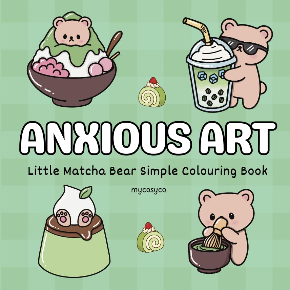 Anxious Art Lil Matcha Bear Cosy Colouring Book: mental health stress relief for anxiety depression neurodivergent kids and adults, large bold easy cozy coloring.