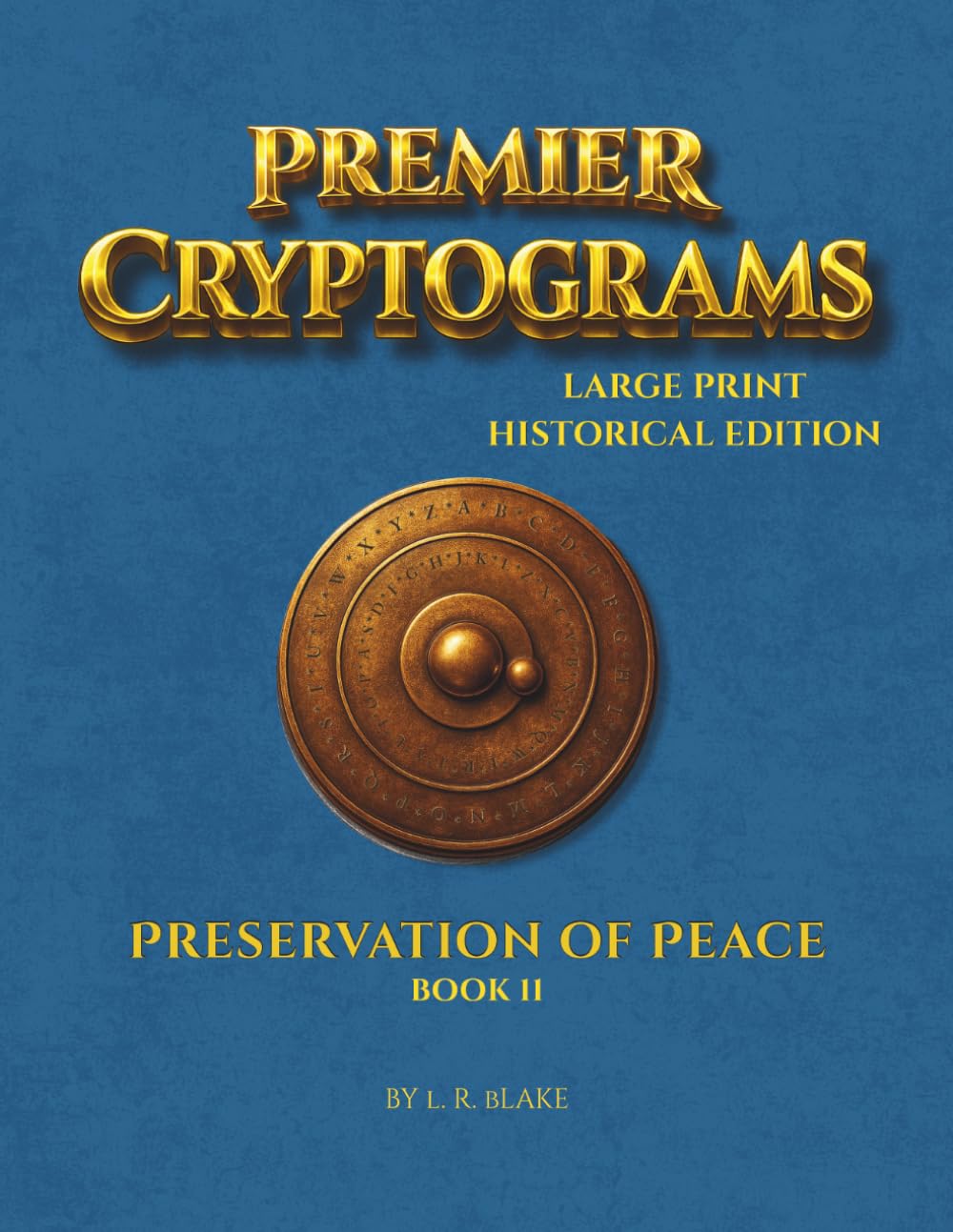 Premier Cryptograms: Historical Edition — The Preservation of Peace: 100 Large‑Print Substitution Cipher Puzzles Reflecting on Diplomacy, Unity, and the Pursuit of Lasting Peace