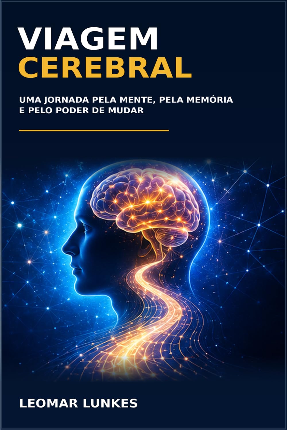 Viagem Cerebral: Uma Jornada Pela Mente, Pela Memória e Pelo Poder de Mudar