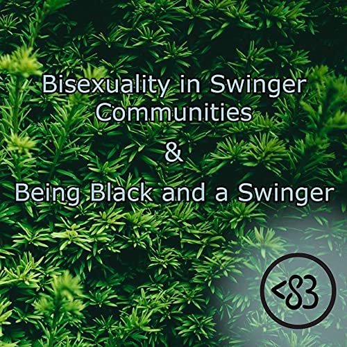 #14 &ndash; Being Bisexual and Black in Swinging