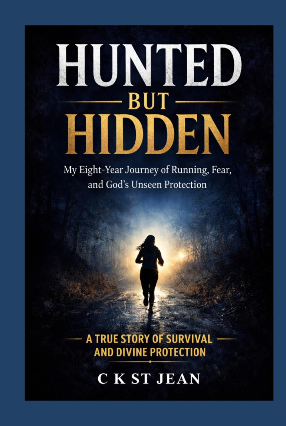 Hunted But Hidden: A True Story of Escape, Divine Protection, and Unshakable Faith