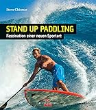  Stand Up Paddling: SUP - Faszination einer neuen Sportart (German Edition)