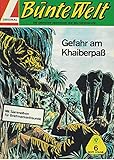  Gefahr am Khaiberpaß. Bunte Welt Die grössten Abenteuer der Weltgeschichte Bd. 6.