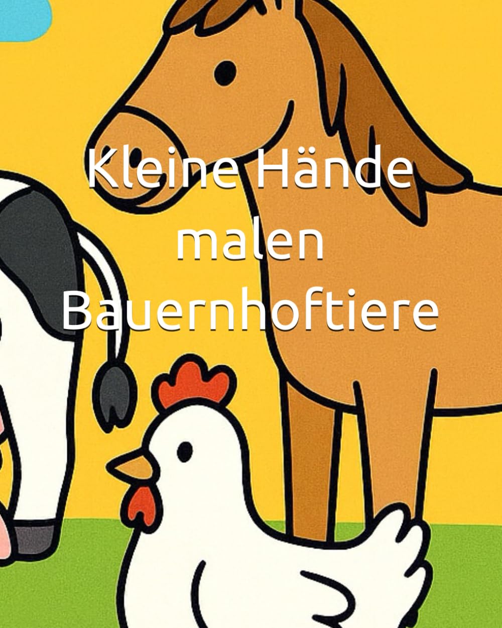 Kleine Hände malen Bauernhoftiere: Mega einfaches Kleinkinder-Malbuch: Riesenmotive mit klaren Linien – Bauernhoftiere