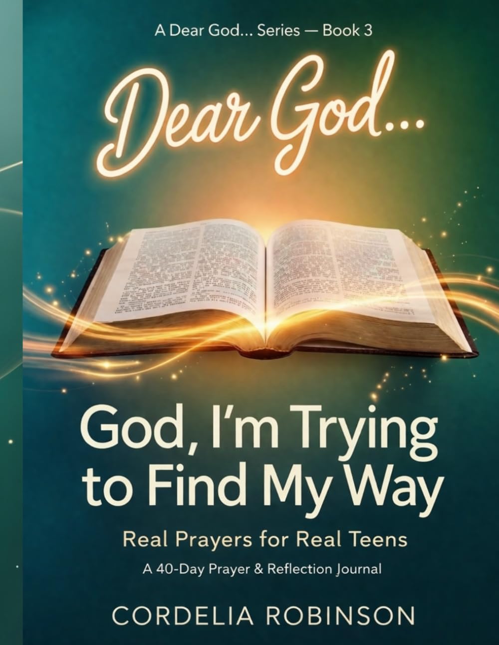 God, I’m Trying to Find My Way: Real Prayers for Real Teens (Dear God… Series)