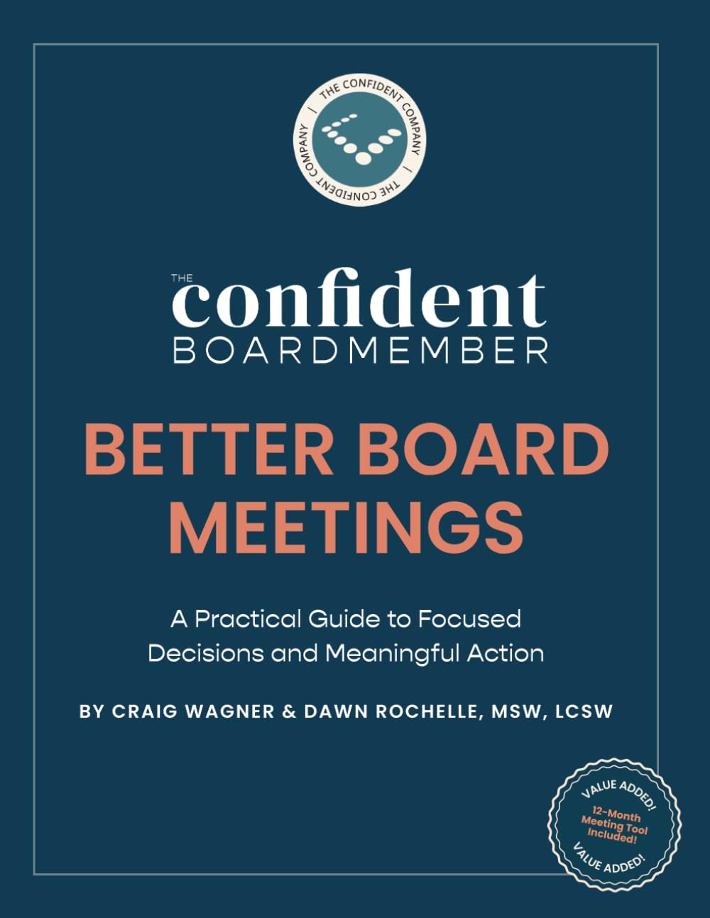 Better Board Meetings: A Practical Guide to Focused Decisions and Meaningful Action (The Confident Board Member)