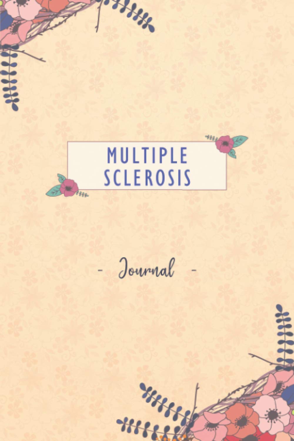 Multiple Sclerosis Journal: Daily Multiple Sclerosis Tracking Journal to Track your Daily Symptoms, Pain, Fatigue, Food and Mood with Inspirational ... Product for Multiple Sclerosis warriors
