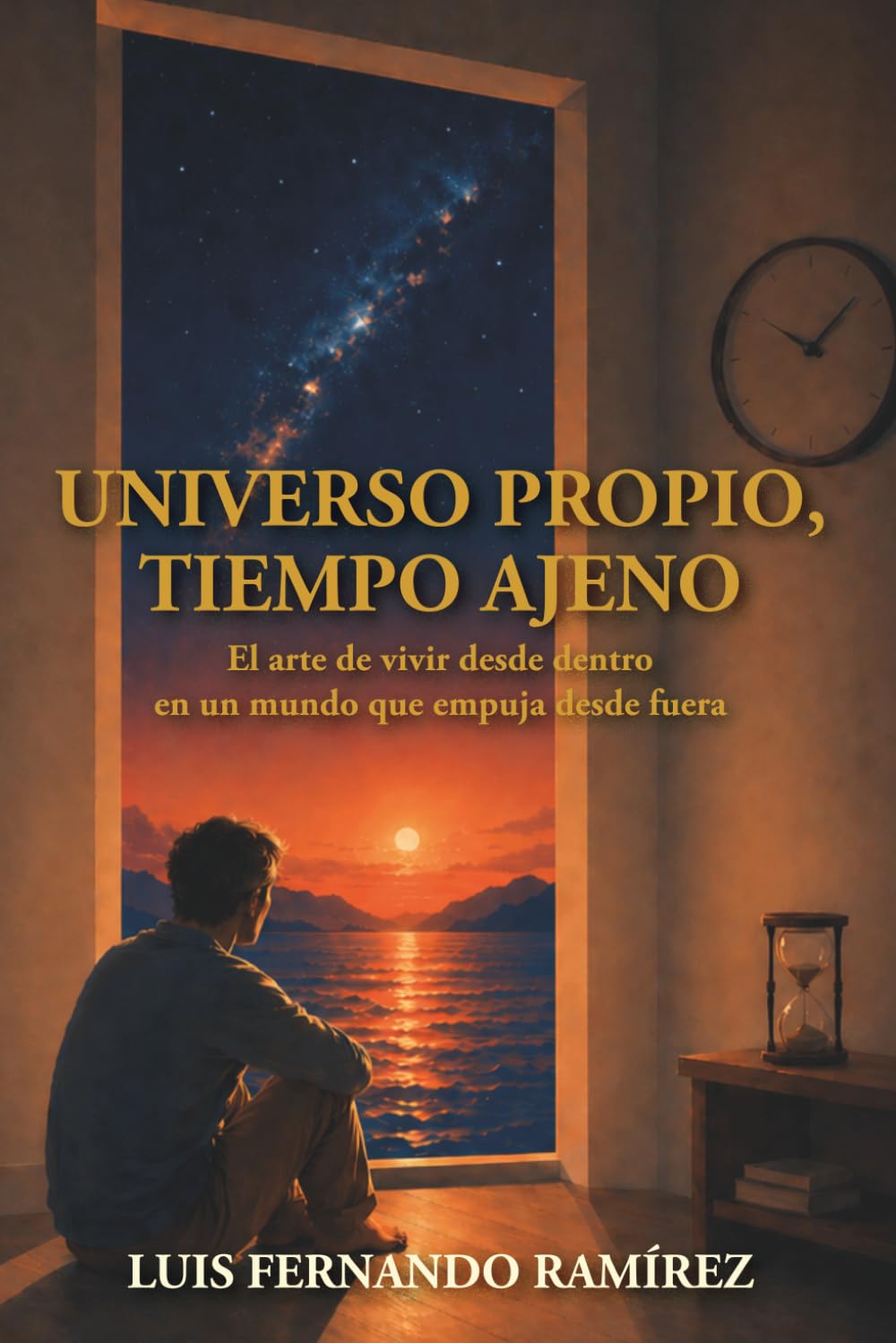 UNIVERSO PROPIO, TIEMPO AJENO: El arte de vivir desde dentro en un mundo que empuja desde fuera