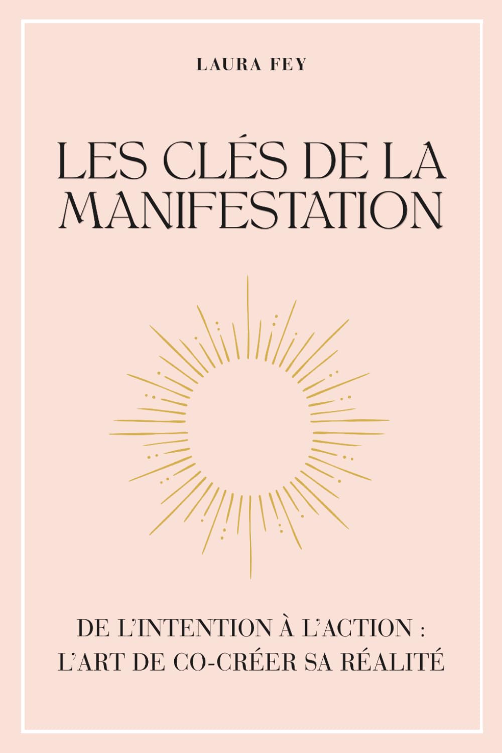 Les clés de la manifestation: De l'intention à l'action : l'art de co-créer sa réalité
