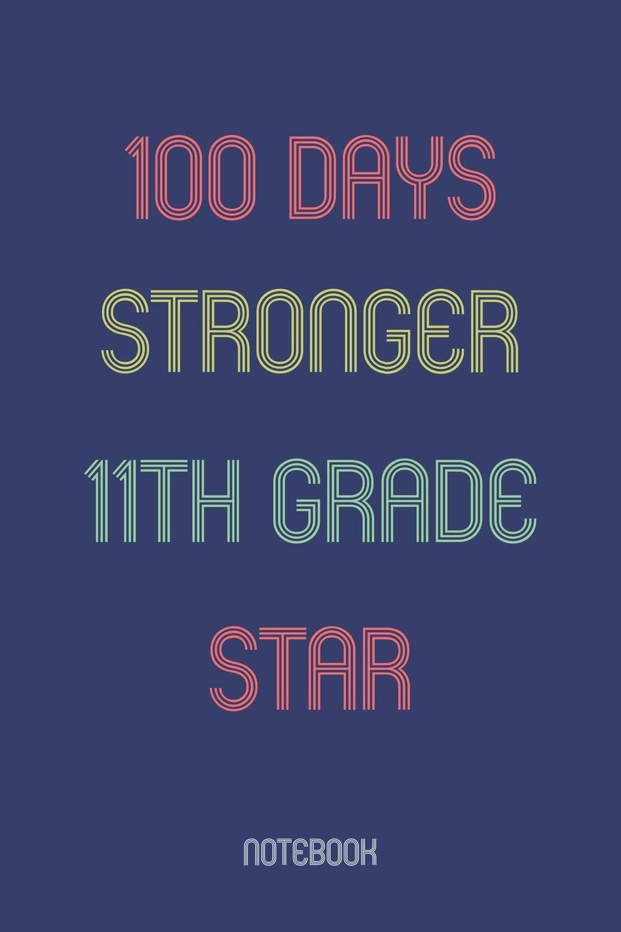 100 Days Stronger 11th Grade Star: Notebook