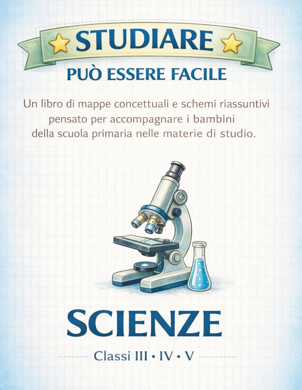 Studiare può essere facile - Scienze III IV V primaria: Mappe concettuali e schemi riassuntivi pensato per accompagnare i bambini della scuola primaria nelle materie di studio.