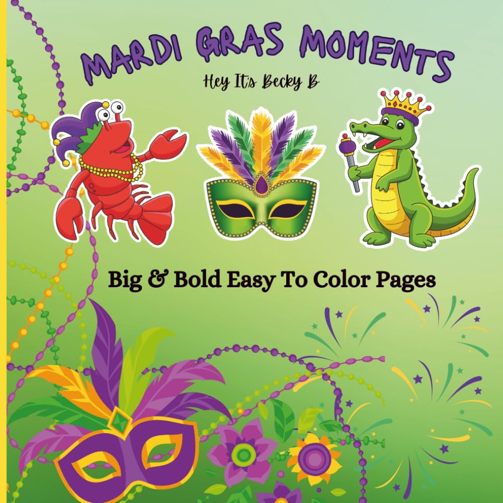 Mardi Gras Moments Coloring Book: Stress-Relieving Adult Coloring Book With Big And Bold Designs For Adults and Teens, Simple Illustrations for Self-Care and Relaxation With a Glossy Cover