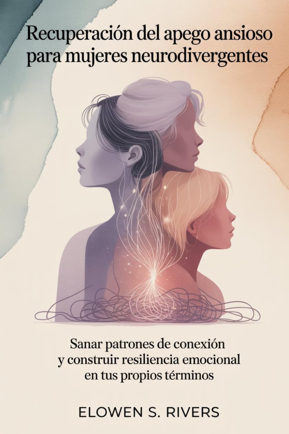 Recuperación del apego ansioso para mujeres neurodivergentes: Sanar patrones de conexión y construir resiliencia emocional en tus propios términos