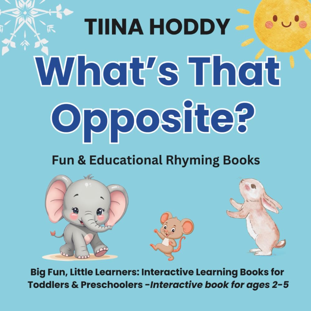 What’s That Opposite? – Opposites Book for Toddlers | Preschool & 1-Year-Old Learning Book | Fun Rhyming Story for Kids Ages 1-5 (Little Learners ... ... – A Fun & Engaging Way to Discover the World)