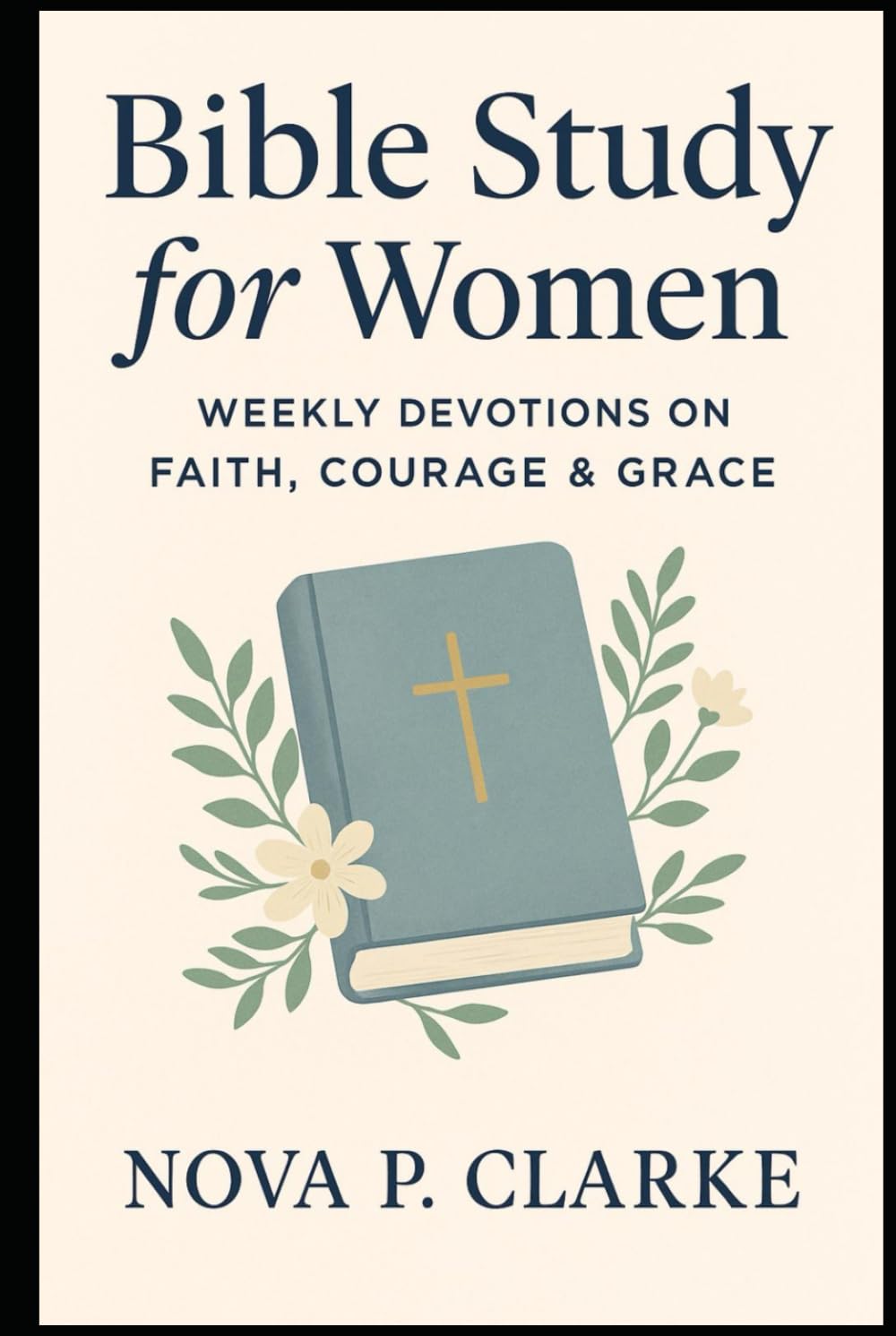 Bible Study for Women: Weekly Devotions on Faith, Courage & Grace