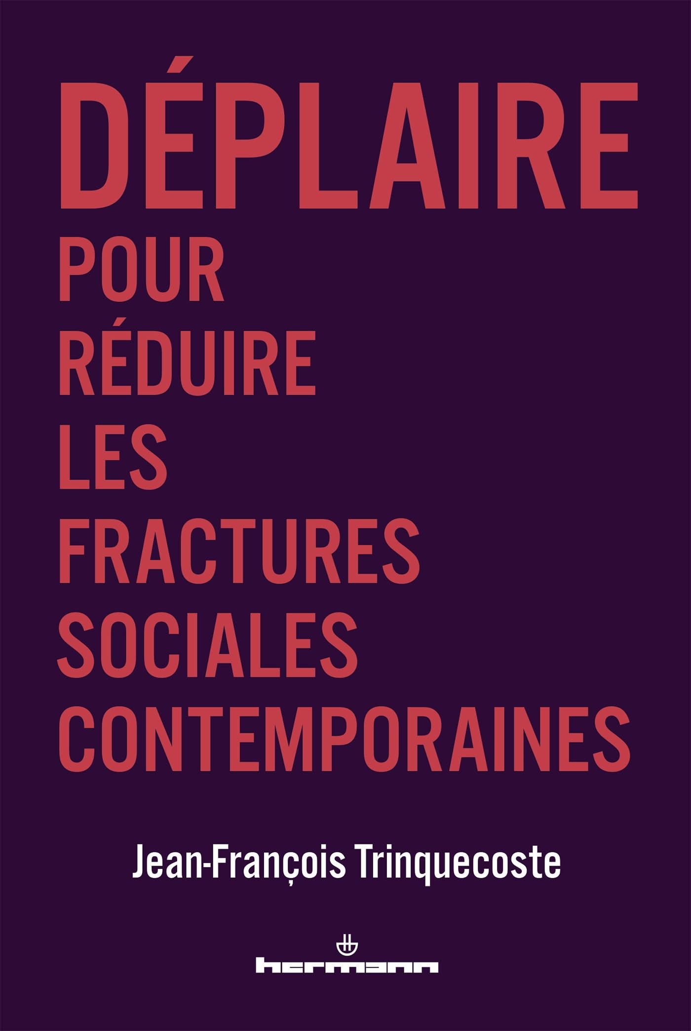 Déplaire: Pour réduire les fractures sociales contemporaines