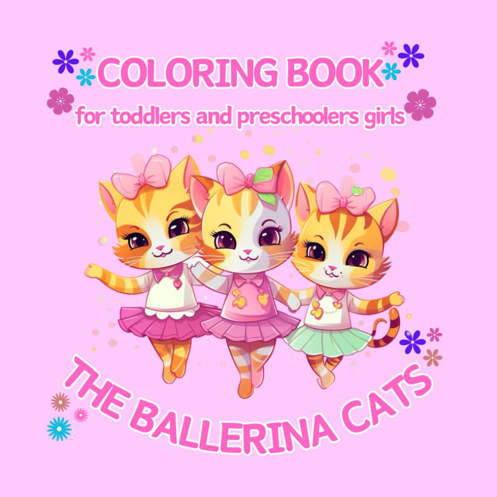 The Ballerina Cats : Coloring book for toddlers and preschoolers girls: Engaging and straightforward illustrations of cats performing ballet for young girls.